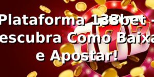 Plataforma 133bet - Descubra Como Baixar e Apostar! 🚀
